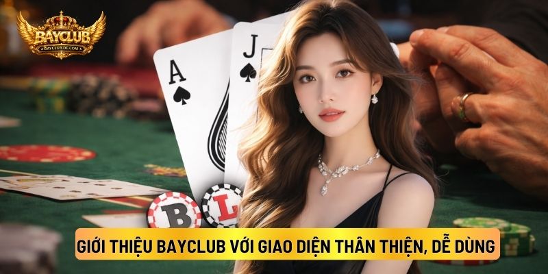 Giới Thiệu BAYCLUB Với Giao Diện Thân Thiện, Dễ Dùng
