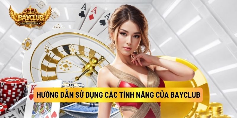Hướng Dẫn Sử Dụng Các Tính Năng Của BAYCLUB