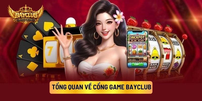 Tổng Quan Về Cổng Game BAYCLUB